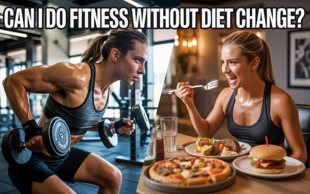 Can I Do Fitness Without Diet Change