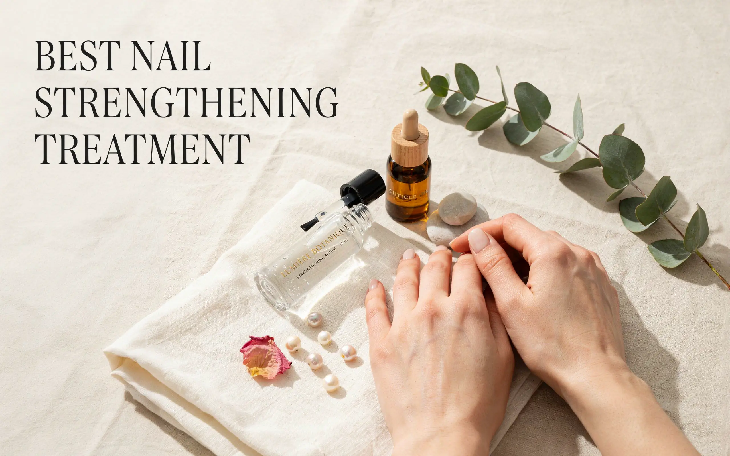Best Nail Strengthening Treatment for Weak Nails: Your Guide to Stronger Nails